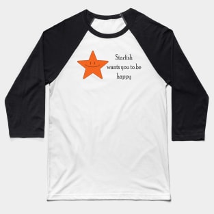 Starfish wants you to be happy Baseball T-Shirt